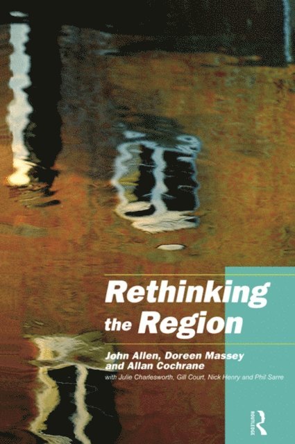 Phil Sarre, Doreen Massey, Nick Henry, Gill Court, Allan Cochrane, with Julie Charlesworth, John Allen - Rethinking the Region, E-bok