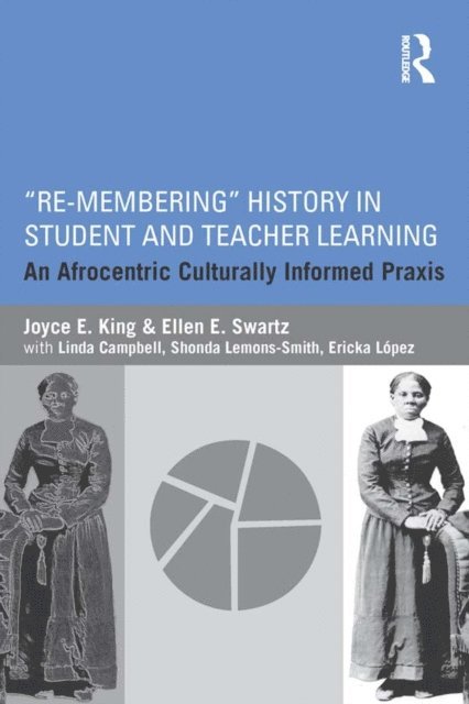 Ellen E. Swartz, Joyce E. King - Re-Membering History in Student and Teacher Learning, E-bok