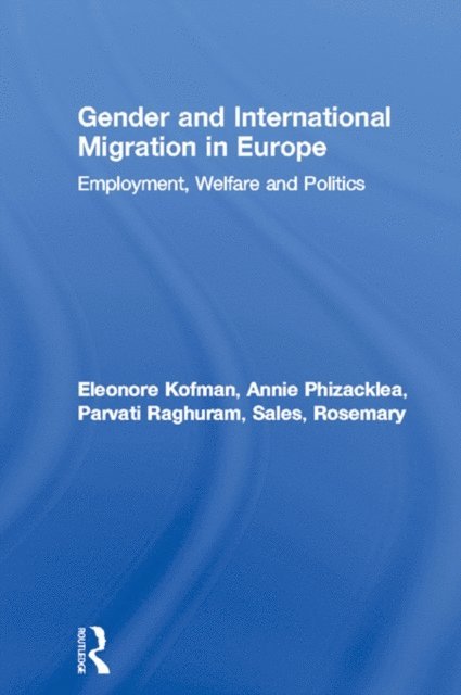 Rosemary Sales, Parvati Raghuram, Annie Phizacklea, Eleonore Kofman - Gender and International Migration in Europe, E-bok