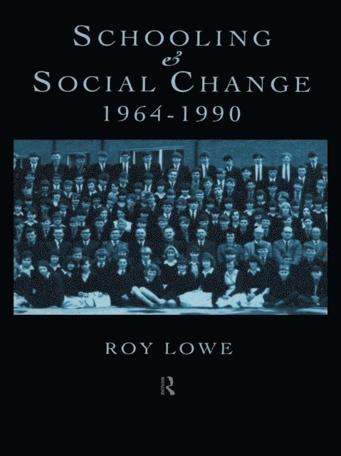 Roy Lowe - Schooling and Social Change 1964-1990, E-bok