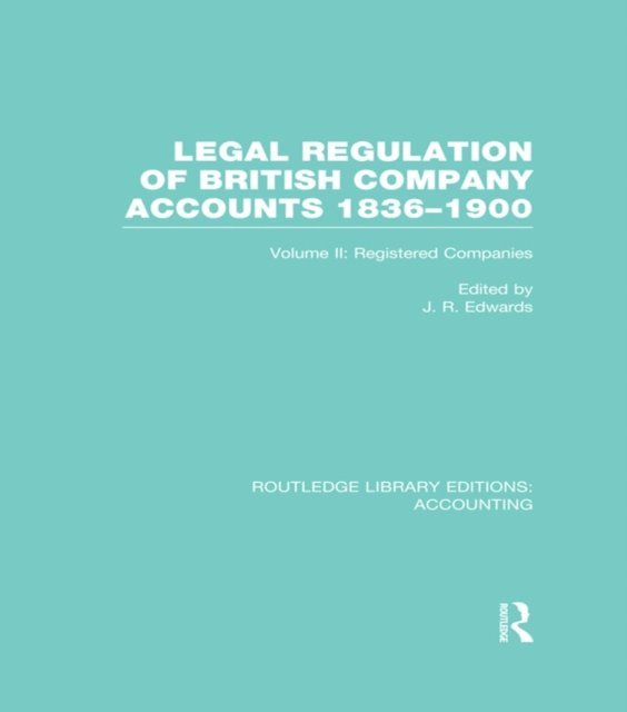 J Edwards - Legal Regulation of British Company Accounts 1836-1900 (RLE Accounting), E-bok