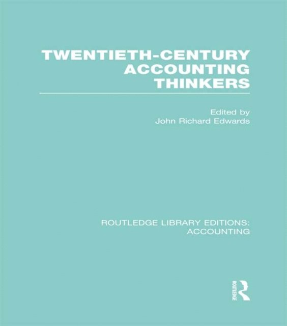 J. Edwards - Twentieth Century Accounting Thinkers (RLE Accounting), E-bok