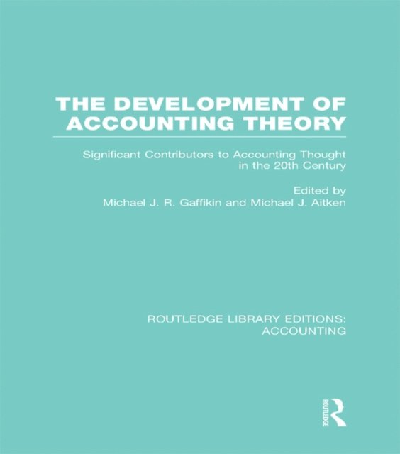 Michael Aitken, Michael Gaffikin - Development of Accounting Theory (RLE Accounting), E-bok
