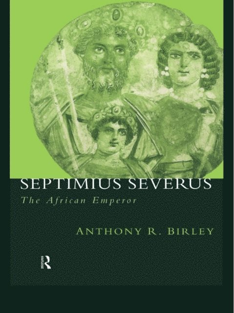 Anthony R Birley - Septimius Severus, E-bok