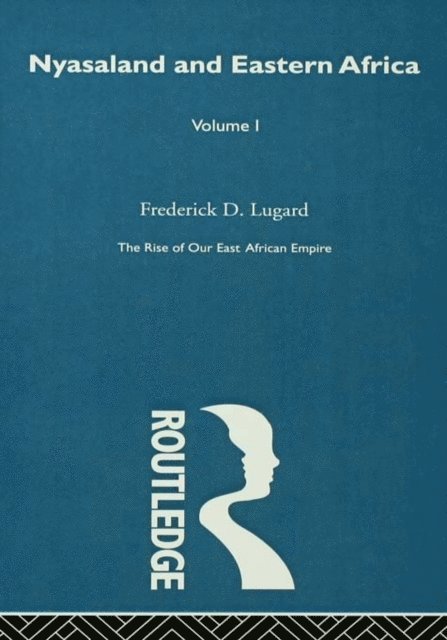 Lord Frederick J.D. Lugard - Rise of Our East African Empire (1893), E-bok