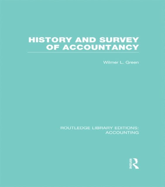 Wilmer Green - History and Survey of Accountancy (RLE Accounting), E-bok
