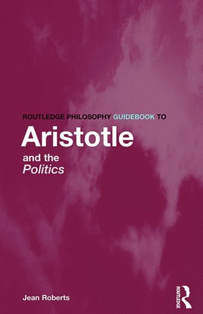 Jean Roberts - Routledge Philosophy Guidebook to Aristotle and the Politics, E-bok