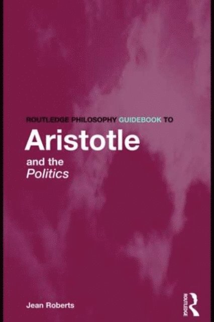 Jean Roberts - Routledge Philosophy Guidebook to Aristotle and the Politics, E-bok
