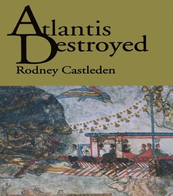 Rodney Castleden - Atlantis Destroyed, E-bok