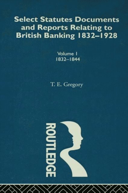 Theodore Gregory - Select Statutes, Documents and Reports Relating to British Banking, 1832-1928, E-bok