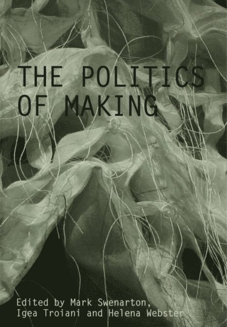 Helena Webster, Igea Troiani, Mark Swenarton - Politics of Making, E-bok