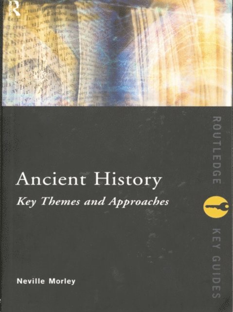Neville Morley - Ancient History: Key Themes and Approaches, E-bok