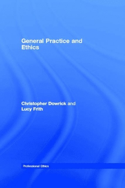 Lucy Frith, Christopher Dowrick - General Practice and Ethics, E-bok