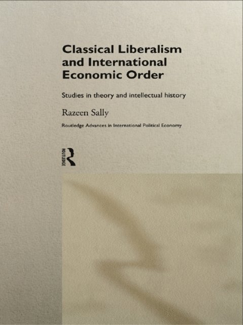 Razeen Sally - Classical Liberalism and International Economic Order, E-bok
