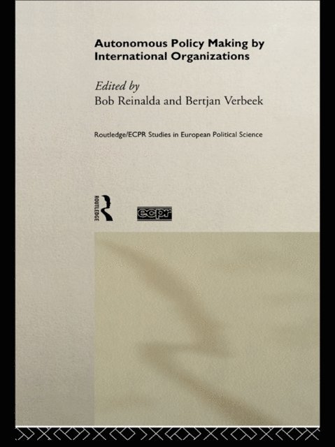 Bertjan Verbeek, Bob Reinalda - Autonomous Policy Making By International Organisations, E-bok