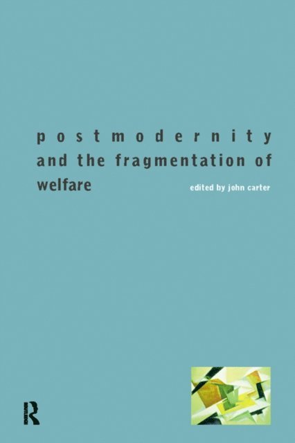 John Carter - Postmodernity and the Fragmentation of Welfare, E-bok