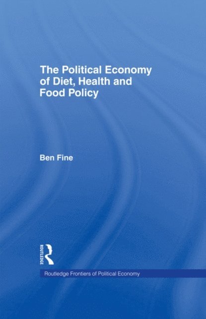 Ben Fine - Political Economy of Diet, Health and Food Policy, E-bok