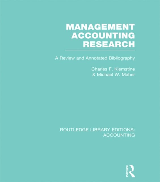 Michael Maher, Charles Klemstine - Management Accounting Research (RLE Accounting), E-bok