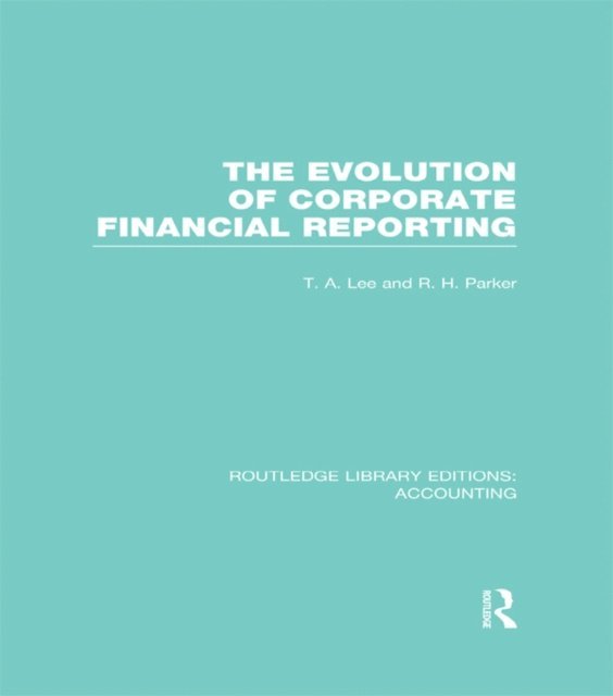 Robert Parker, T. Lee - Evolution of Corporate Financial Reporting (RLE Accounting), E-bok