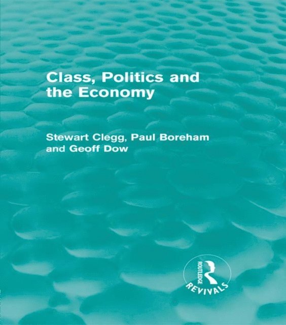 Geoff Dow, Paul Boreham, Stewart Clegg - Class, Politics and the Economy (Routledge Revivals), E-bok