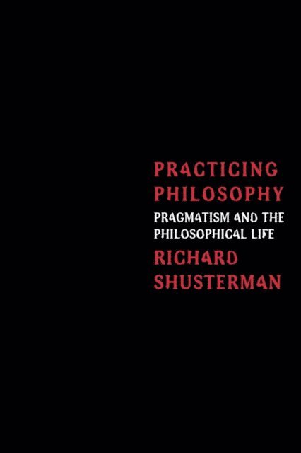 Richard Shusterman - Practicing Philosophy, E-bok