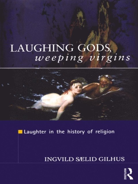 Ingvild Saelid Gilhus - Laughing Gods, Weeping Virgins, E-bok