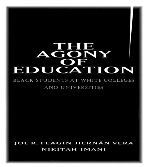 Nikitah Imani, Hernan Vera, Joe R. Feagin - Agony of Education, E-bok