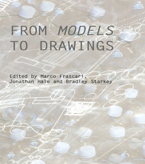 Bradley Starkey, Jonathan Hale, Marco Frascari - From Models to Drawings, E-bok