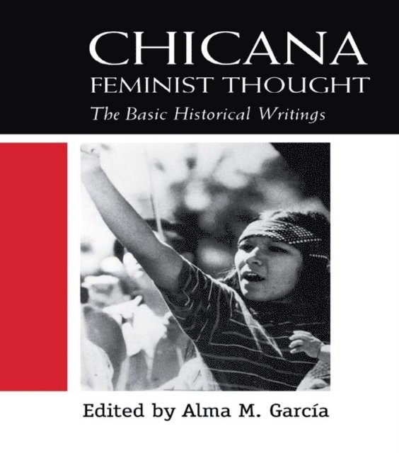 Alma M. Garcia - Chicana Feminist Thought, E-bok