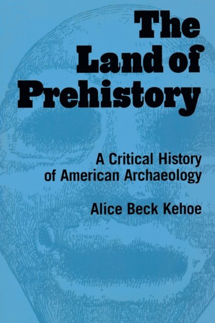 Alice Beck Kehoe - Land of Prehistory, E-bok