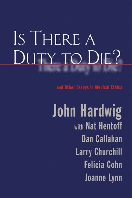 John Hardwig - Is There a Duty to Die?, E-bok