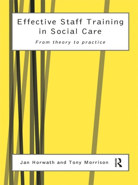 Tony Morrison, Jan Horwath - Effective Staff Training in Social Care, E-bok