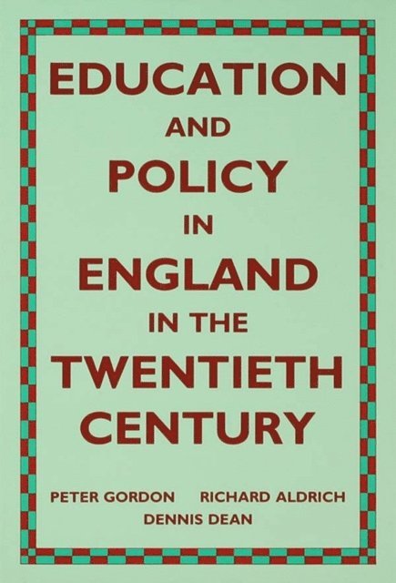 Peter Gordon, Dennis Dean, Richard Aldrich - Education and Policy in England in the Twentieth Century, E-bok