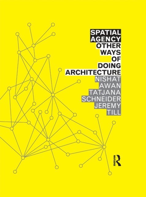 Jeremy Till, Tatjana Schneider, Nishat Awan - Spatial Agency: Other Ways of Doing Architecture, E-bok