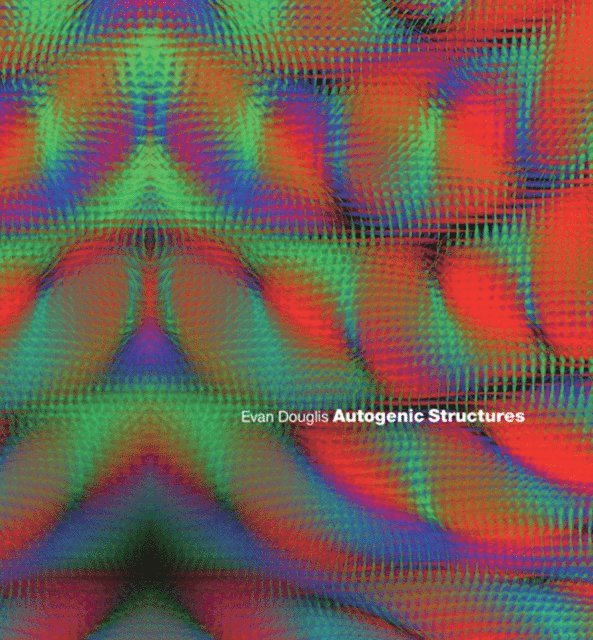 Evan Douglis - Autogenic Structures, E-bok