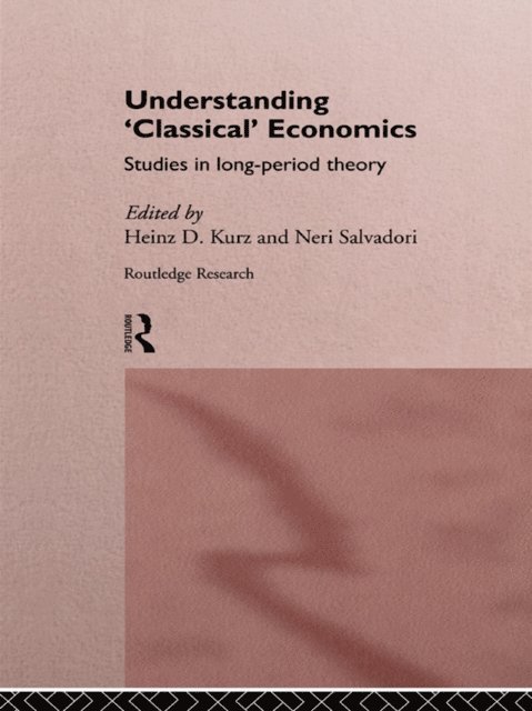 Neri Salvadori, Heinz D. Kurz - Understanding 'Classical' Economics, E-bok