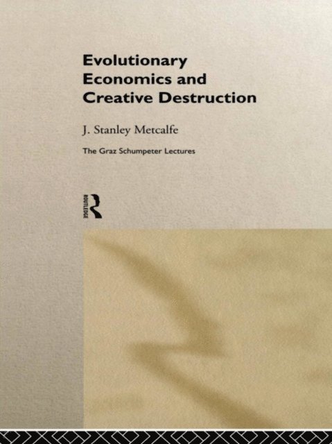 J. Stanley Metcalfe - Evolutionary Economics and Creative Destruction, E-bok