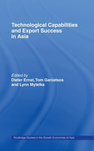 Lynn Mytelka, Tom Ganiatsos, Dieter Ernst - Technological Capabilities and Export Success in Asia, E-bok