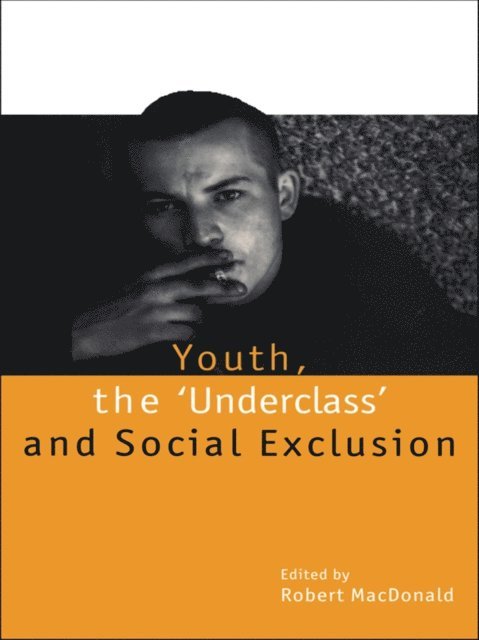 Robert Macdonald - Youth, The 'Underclass' and Social Exclusion, E-bok