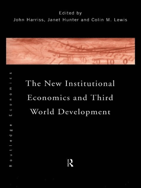 Colin Lewis, Janet Hunter, John Harriss - New Institutional Economics and Third World Development, E-bok