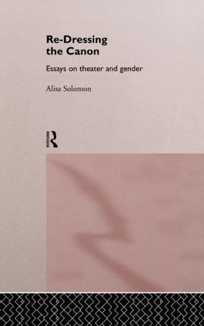 Alisa Solomon - Re-Dressing the Canon, E-bok