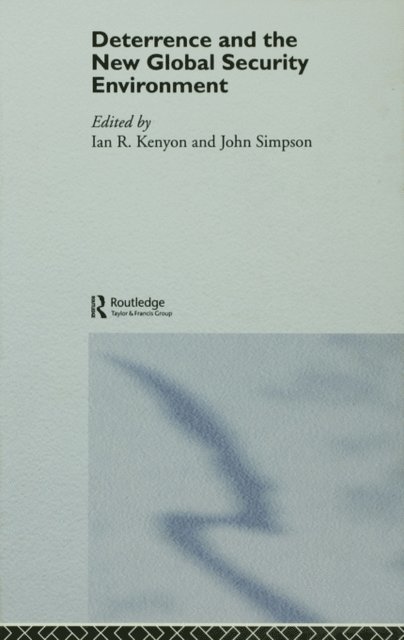 John Simpson, Ian R. Kenyon - Deterrence and the New Global Security Environment, E-bok