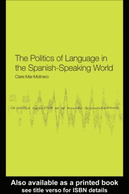 Clare Mar-Molinero - Politics of Language in the Spanish-Speaking World, E-bok