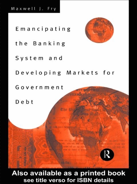 Maxwell Fry - Emancipating the Banking System and Developing Markets for Government Debt, E-bok
