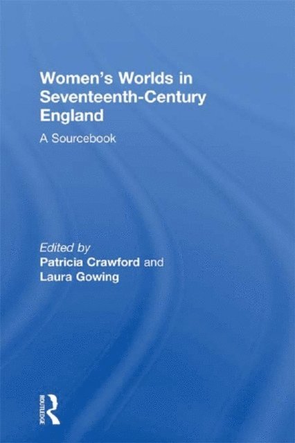 Laura Gowing, Patricia Crawford - Women's Worlds in Seventeenth-Century England, E-bok
