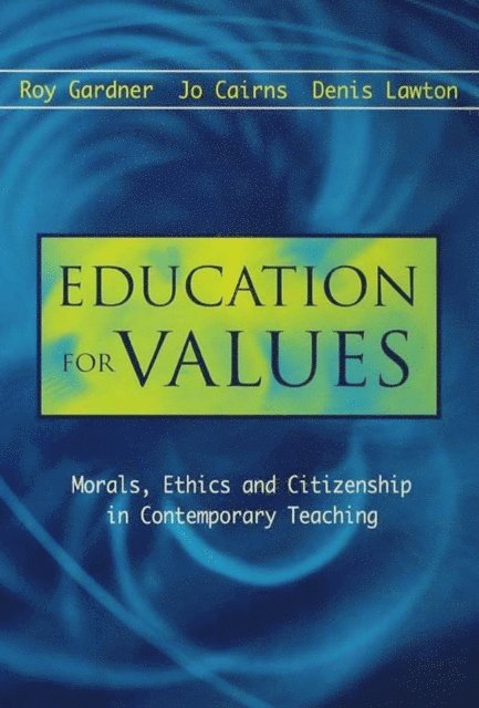 Denis Lawton, Roy Gardner, Jo Cairns - Education for Values: Morals, Ethics and Citizenship in Contemporary Teaching, E-bok