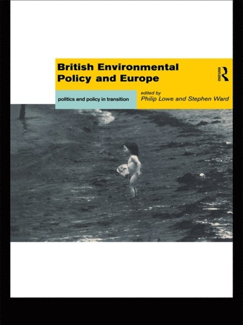 Stephen Ward, Philip Lowe - British Environmental Policy and Europe, E-bok