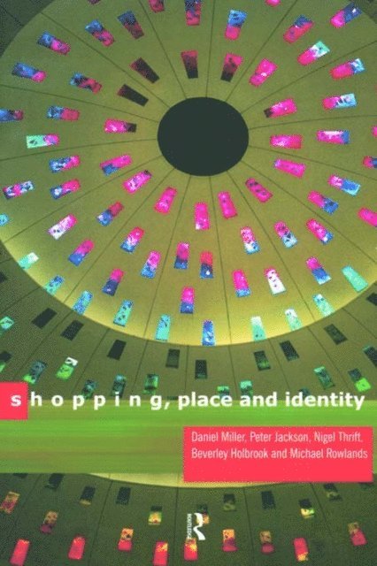 Daniel Miller, Michael Rowlands, Peter Jackson - Shopping, Place and Identity, E-bok