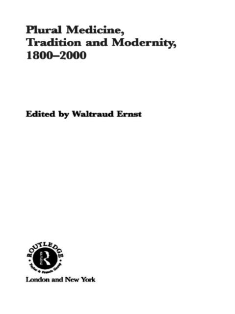 Waltraud Ernst - Plural Medicine, Tradition and Modernity, 1800-2000, E-bok