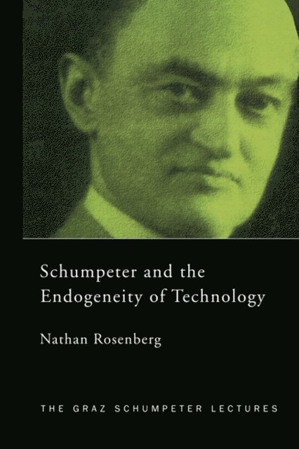 Nathan Rosenberg - Schumpeter and the Endogeneity of Technology, E-bok